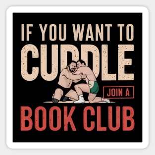 If You Want To Cuddle Join A Book Club – Funny Wrestling Magnet